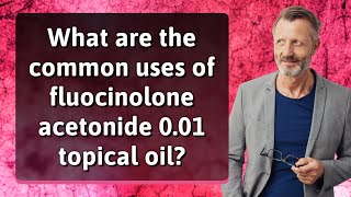 What are the common uses of fluocinolone acetonide 001 topical oil [upl. by Seta372]