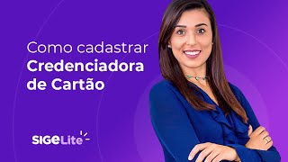 Como cadastrar uma Credenciadora de Cartão no SIGE Lite [upl. by Attecnoc]