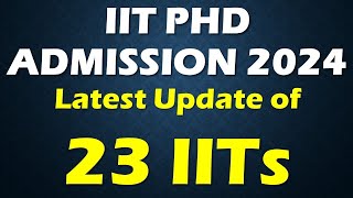 IIT PhD Admission 2024  Updates of All IITs [upl. by Alegnasor]