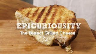 How to Make the Perfect Grilled Cheese – Epicuriousity [upl. by Flodur]