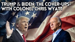 Trump amp Biden The Coverups  with Colonel Chris Wyatt [upl. by Hillie]