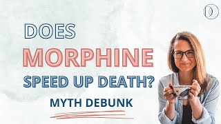 Does Morphine Speed Up Death Myth Debunk [upl. by Notlem]