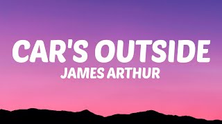 James Arthur  Cars Outside Lyrics [upl. by Eerolam]