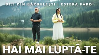 Biji din Barbulesti si Estera Fardi  HAI MAI LUPTATE  Official Video  2023 [upl. by Sunny519]