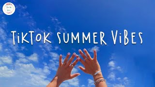 Tiktok summer vibes 🍸 Tiktok hits 2022  Songs that give me summer vibes [upl. by Nailliw]