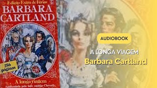 Audiobook  Livro 4  A longa viagem  A Eterna Coleção de Barbara Cartland [upl. by Narrad]