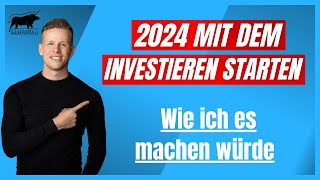 In 2024 mit dem Investieren beginnen So würde ich starten [upl. by Inacana]