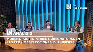 Morena podría perder gubernaturas en las próximas elecciones El Universal [upl. by Michelsen]