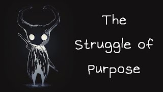 Hollow Knight The Struggle of PURPOSE [upl. by Zanahs470]