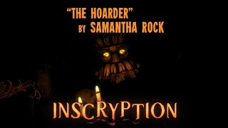 Inscryption  Fan OST  quotThe Hoarderquot by Samantha Rock [upl. by Nwadrebma507]