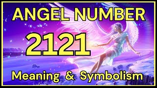 Angel Number 2121 – Meaning and Symbolism 💕 [upl. by Oenire]