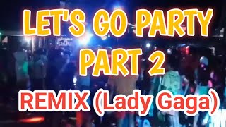 Lets go party part 2 lady gaga [upl. by Aciruam704]