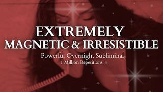 POWERFUL SUBLIMINAL Extremely Magnetic amp Irresistible Overnight Subliminal  1 Million Repetitions [upl. by Ellecrad]