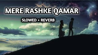 MERE RASHKE QAMAR  SLOWED  REVERB   LOFI SONG HINDI  MIND RELAX MASHUP  LOFI SONG [upl. by Lewes885]