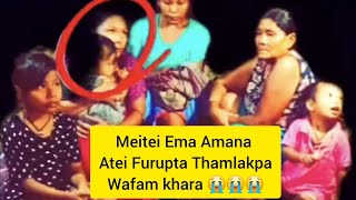 MEITEI EMA AMAGI ATEI FURUPTA THAMLAKPA WAFAM😭😭😭 [upl. by Lossa]