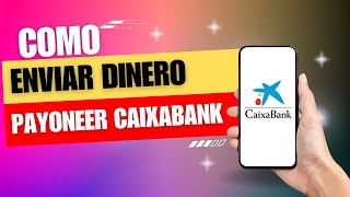 Como Enviar Dinero Payoneer A Caixabank [upl. by Earlene]