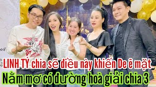 LINH TÝ chia sẽ điều này khiến DE ê mặt  Nằm mơ có đường hoà giải chia 3 [upl. by Dustin]