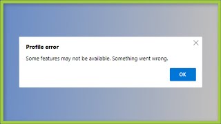 Microsoft Edge  Profile Error  Some Features May Not Be Available  Something Went Wrong [upl. by Wenda]