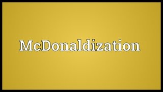 McDonaldization Meaning [upl. by Bevus]