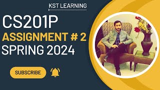 CS201P Assignment 2 Solution Spring 2024  CS201P Assignment No 2 Spring 2024  KST Learning [upl. by Anilasor]