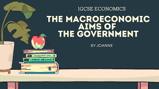 The Macroeconomic Aims of the Government  CAIE IGCSE Economics  0455  Year 11  KS4  Class 10 [upl. by Humbert]