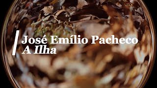 José Emílio Pacheco  A Ilha [upl. by Miles]