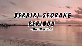 Berdiri Seorang Perindu  Ibnor Riza [upl. by Ahsiuqet]