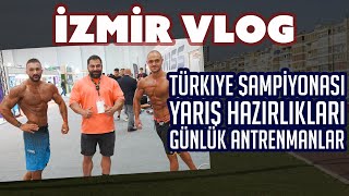 İZMİR TÜRKİYE ŞAMPİYONASI  VLOG  BUĞRA KESKİN IFBB PRO [upl. by Pomfrey]