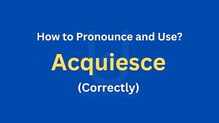 How to Pronounce Acquiesce  How to use it Correctly [upl. by Bendix]