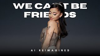 Ariana Grande  we cant be friends  What IF AI ♫♫ AI REIMAGIEND [upl. by Hedgcock]