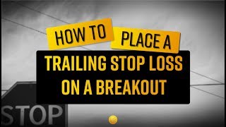 How To Place a Trailing Stop Loss on a Breakout [upl. by Nottirb734]