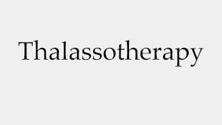 How to Pronounce Thalassotherapy [upl. by Rosanne164]