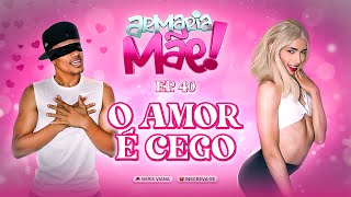 ARMARIA MÃE 40  O AMOR É CEGO [upl. by Ardnoet]