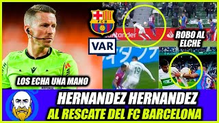 🚨 ¡ROBO AL ELCHE HERNANDEZ HERNANDEZ SALIÓ al RESCATE del BARCELONA  SE INVENTÓ UN PENALTI [upl. by Toft32]