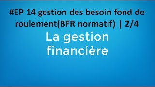 EP 14 gestion financière gestion des besoin fond de roulementBFR normatif  24 [upl. by Mcmaster]