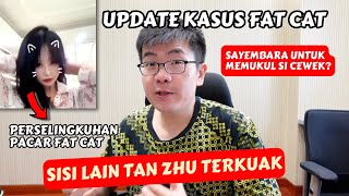 UPDATE KASUS FAT CAT MENGUAK SISI LAIN PACAR FAT CAT — TAN ZHU [upl. by Hgieliak]