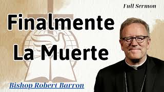 Finalmente La Muerte  Bishop Robert Barron [upl. by Xerxes822]