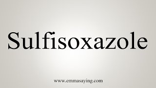 How To Say Sulfisoxazole [upl. by Kciv]