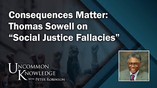 Consequences Matter Thomas Sowell on “Social Justice Fallacies”  Uncommon Knowledge [upl. by Lindblad]