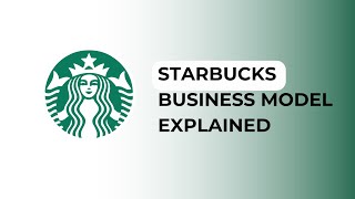 Starbucks Business Model Explained [upl. by Nnuahs]