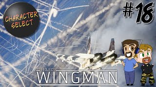 Project Wingman Part 18  Burn It All Down  CharacterSelect [upl. by Harmonia728]