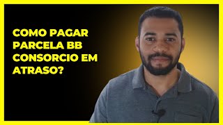 Como Pagar Parcela Bb Consorcio Em Atraso [upl. by Kalk536]