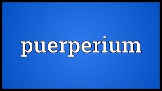 Puerperium Meaning [upl. by Aidua171]