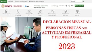 Declaración mensual de Personas Físicas por ACTIVIDAD EMPRESARIAL Y PROFESIONAL  SAT 2023 [upl. by Oigres]