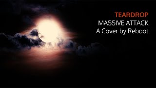 TEARDROP  Massive Attack Cover by Reboot [upl. by Cirdec]