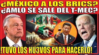 ¿MÉXICO SE UNIRÁ FINALMENTE A LOS BRICS ESTADOS UNIDOS ROMPEN EN LLANTO AL VER TREMENDA NOTICIA [upl. by Heer]