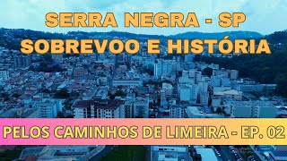 SERRA NEGRA SP SOBREVOO E HISTÓRIA  PELOS CAMINHOS DE LIMEIRA  EP 02 [upl. by Salbu307]