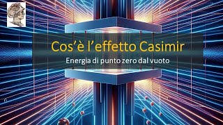 Cos’è l’effetto Casimir Energia di punto zero dal vuoto quantistico Casimir parte 1 [upl. by Dillon]