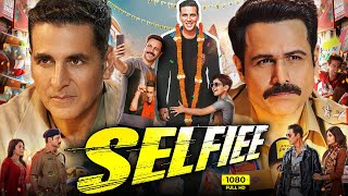 Selfie Full Movie  Akshay Kumar Emraan Hashmi Nushrratt Bharuccha Diana Penty  Facts amp Review [upl. by Recnal]