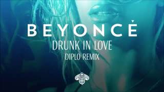 Beyoncé Drunk In Love Diplo Remix [upl. by Market]